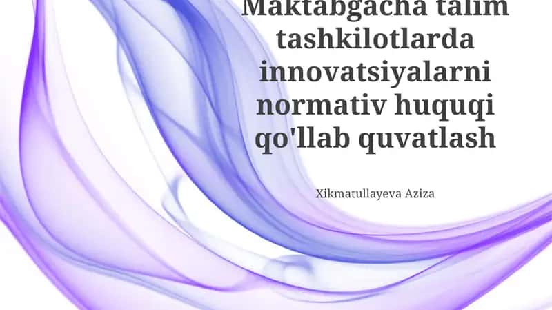 Maktabgacha talim tashkilotlarda innovatsiyalarni normativ huquqi qo'llab quvatlash