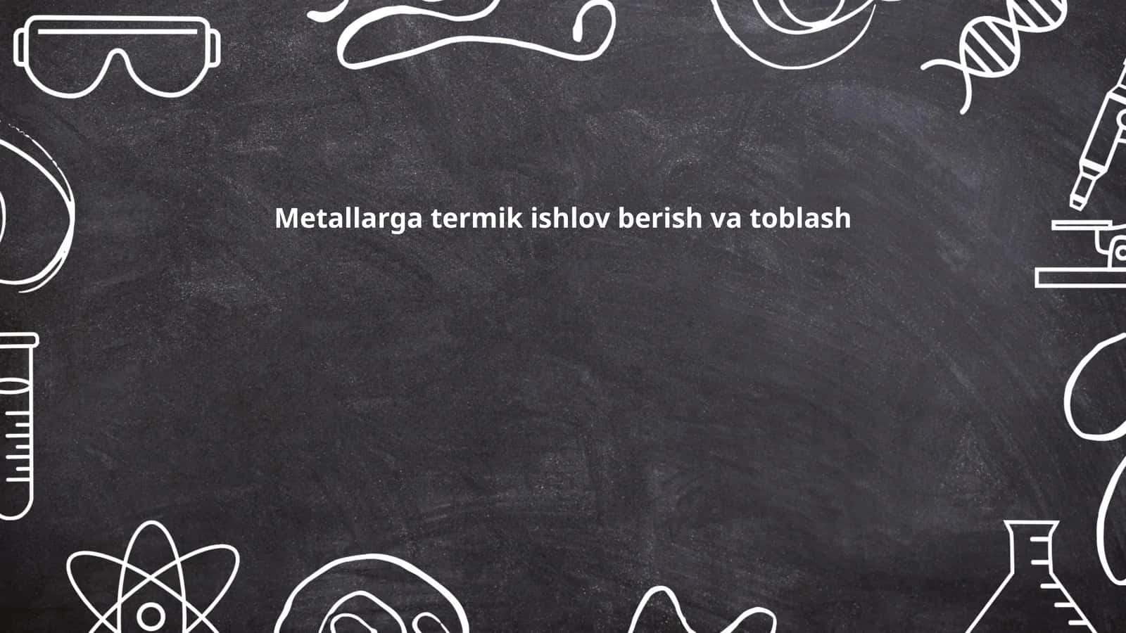 Metallarga termik ishlov berish va toblash