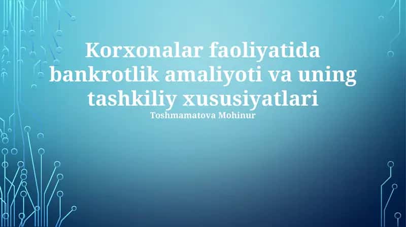 Korxonalar faoliyatida bankrotlik amaliyoti va uning tashkiliy xususiyatlari