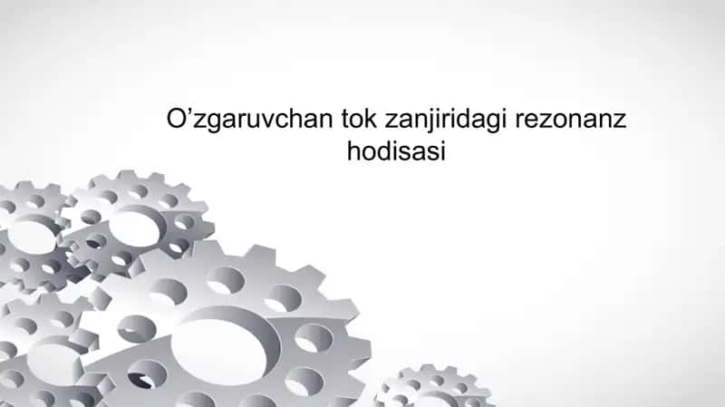 O’zgaruvchan tok zanjiridagi rezonanz hodisasi