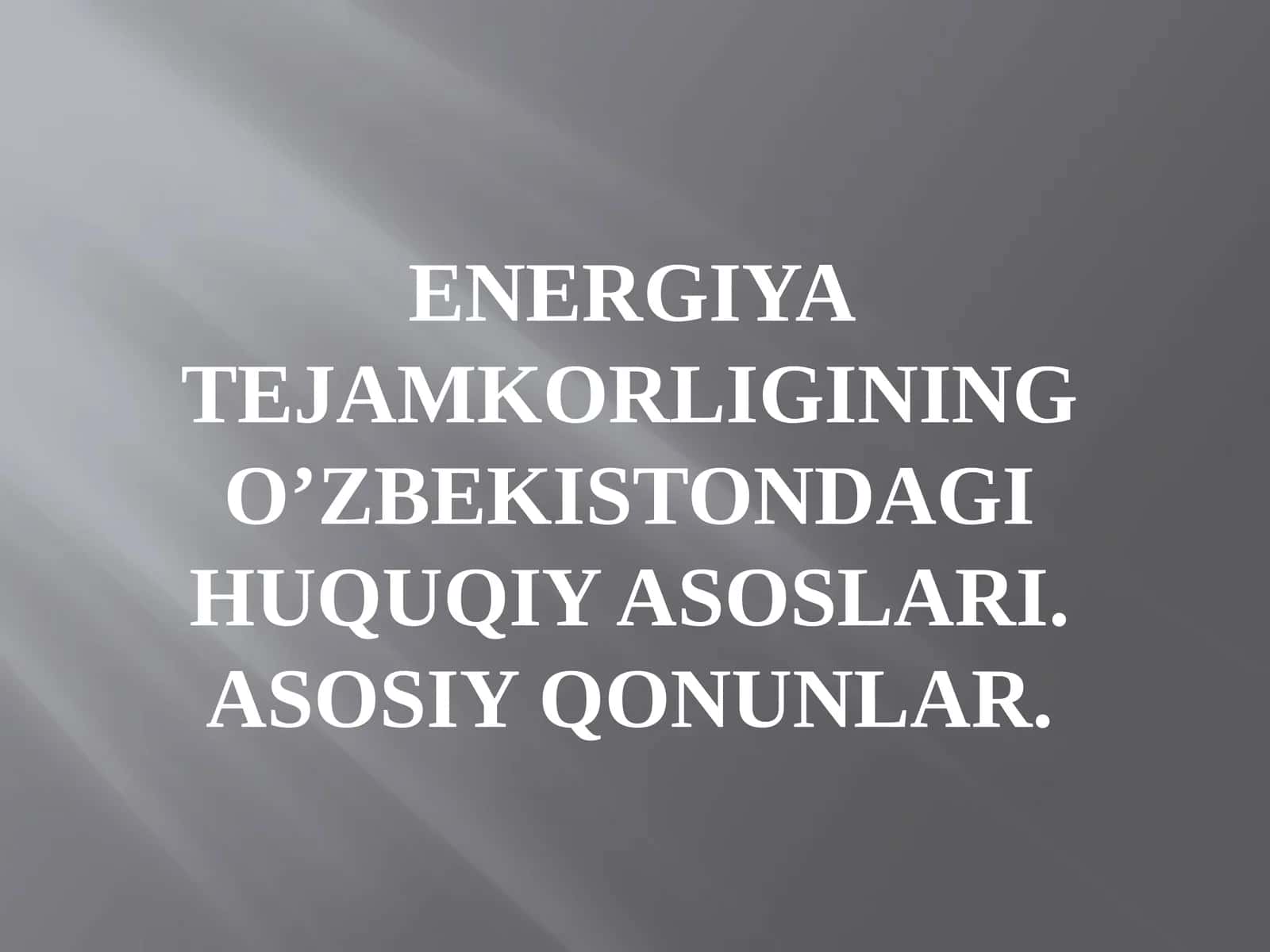 Energiya tejamkorligining O’zbekistondagi huquqiy asoslari. Asosiy qonunlar