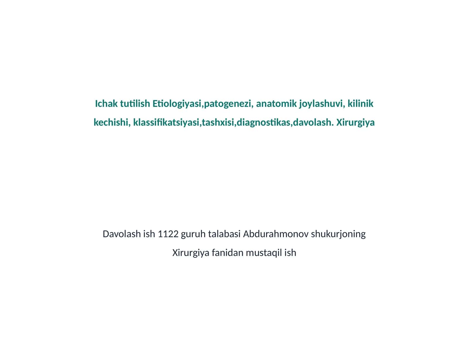Ichak tutilish Etiologiyasi,patogenezi, anatomik joylashuvi, kilinik kechishi, klassifikatsiyasi,tashxisi,diagnostikas,davolash