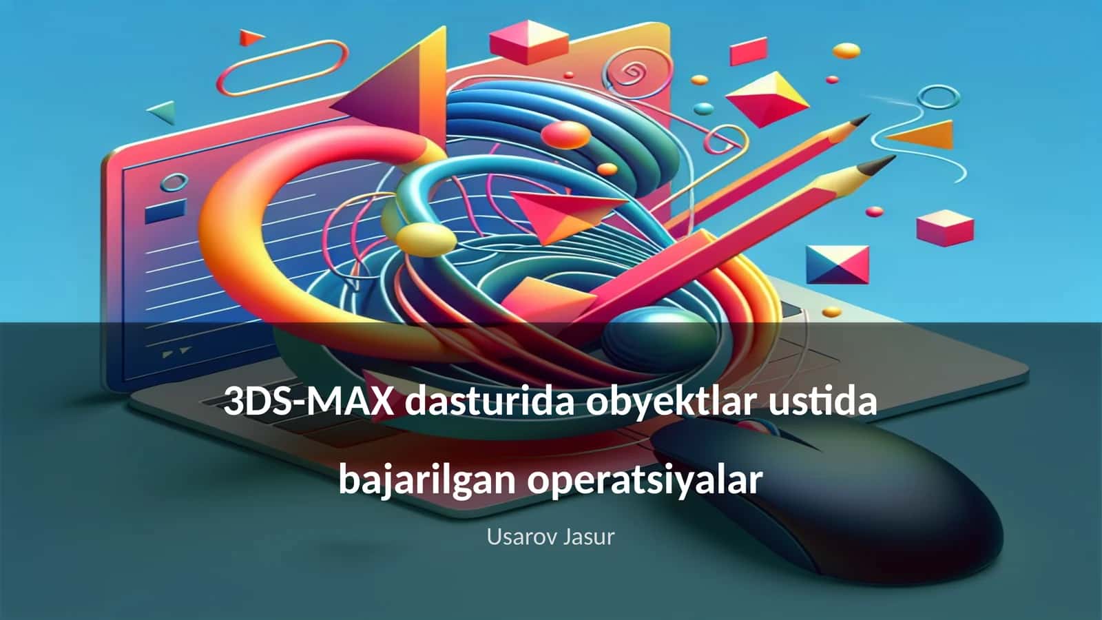 3DS-MAX dasturida obyektlar ustida bajarilgan operatsiyalar