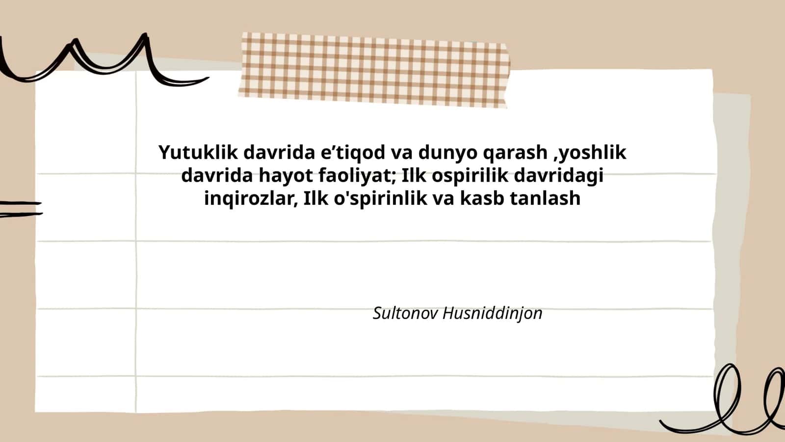 Yutuklik davrida e’tiqod va dunyo qarash,yoshlik davrida hayot faoliyat; Ilk ospirilik davridagi inqirozlar, Ilk o'spirinlik va kasb tanlash