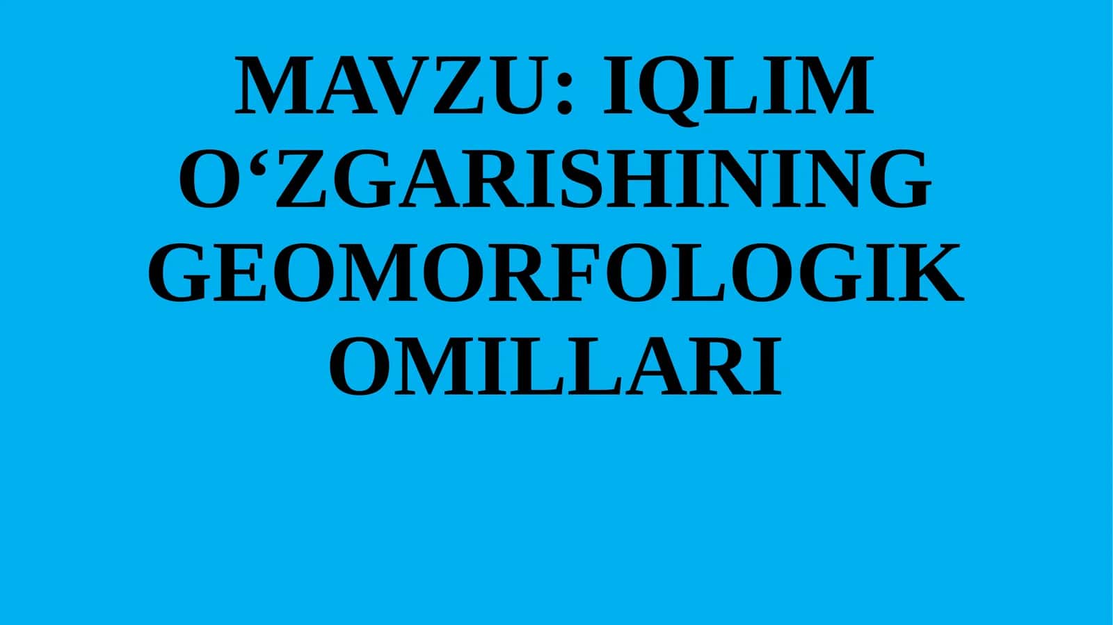 IQLIM O‘ZGARISHINING GEOMORFOLOGIK OMILLARI