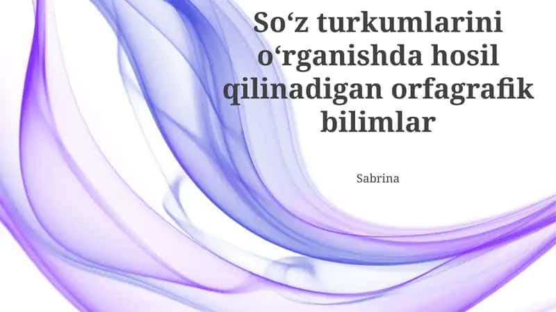 So'z turkumlarini oʻrganishda hosil qilinadigan orfagrafik bilimlar