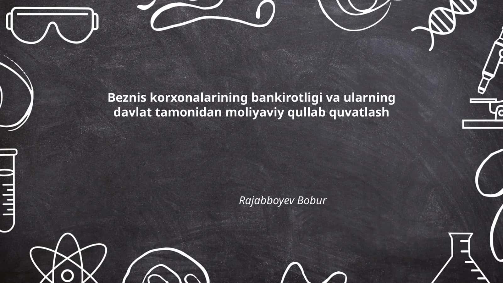 Beznis korxonalarining bankirotligi va ularning davlat tamonidan moliyaviy qullab quvatlash
