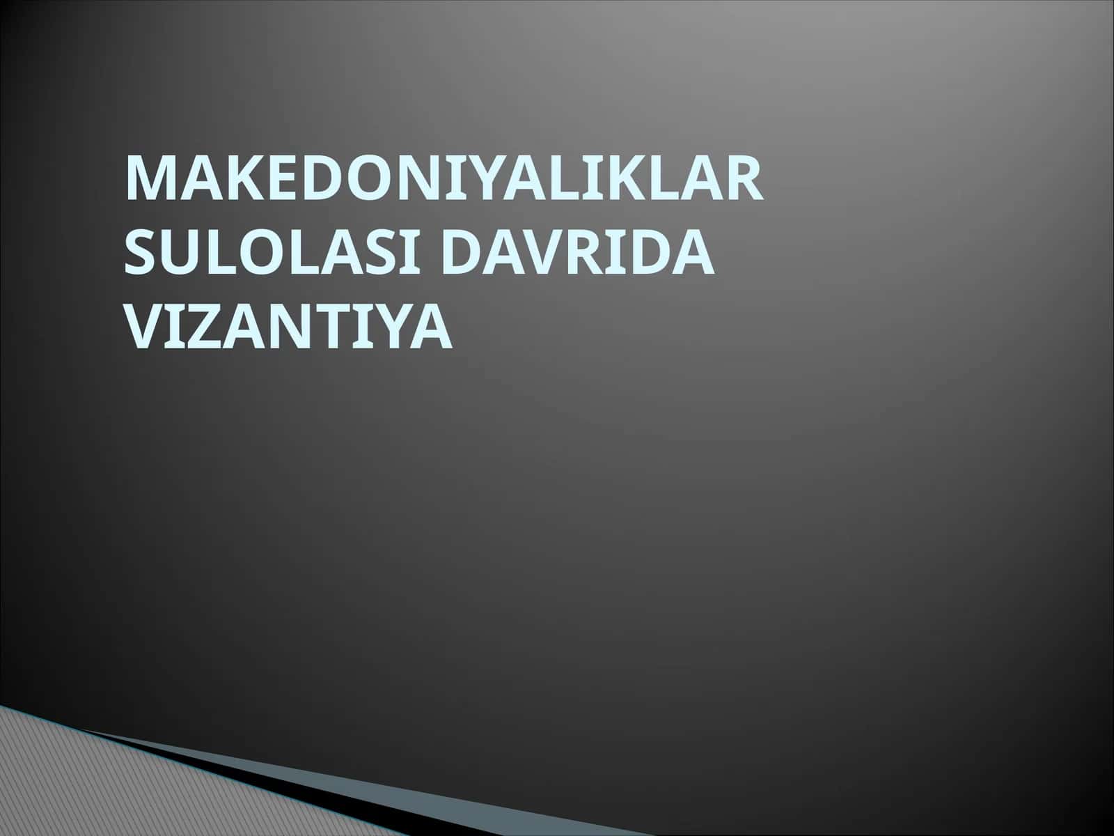 MAKEDONIYALIKLAR SULOLASI DAVRIDA VIZANTIYA
