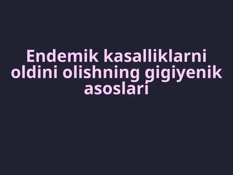 Endemik kasalliklarni oldini olishning gigiyenik asoslari