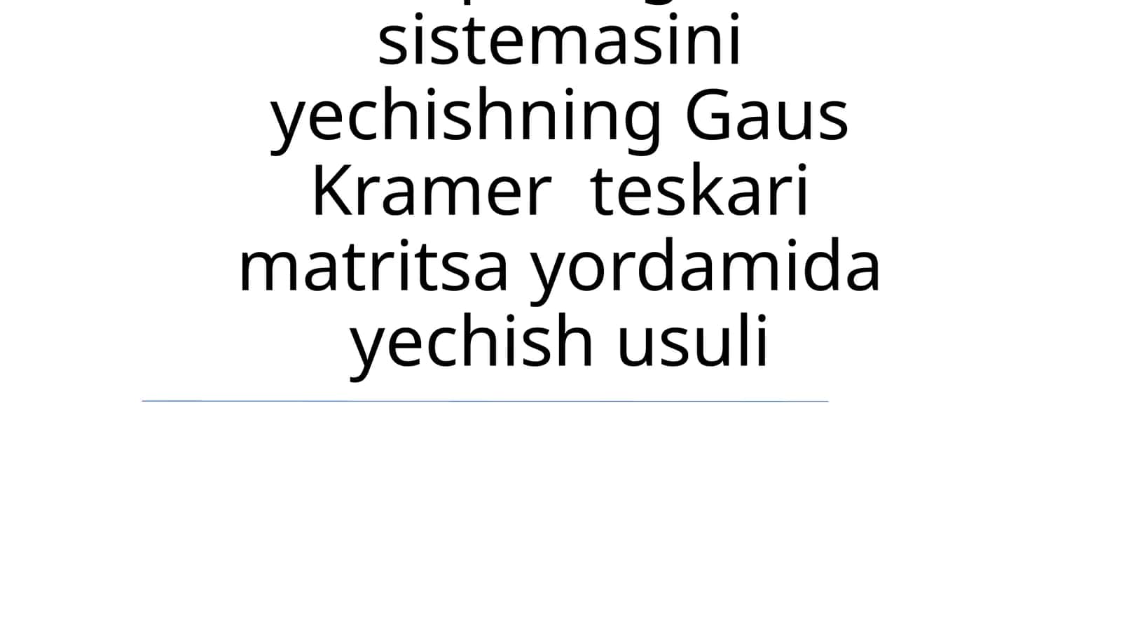 Chiziqli tenglama sistemasini yechishning Gaus Kramer teskari matritsa yordamida yechish usuli