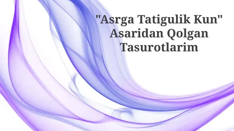 "Asrga Tatigulik Kun" Asaridan Qolgan Tasurotlarim