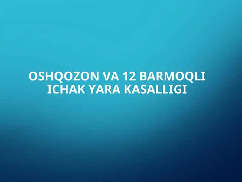 OSHQOZON VA 12 BARMOQLI ICHAK YARA KASALLIGI