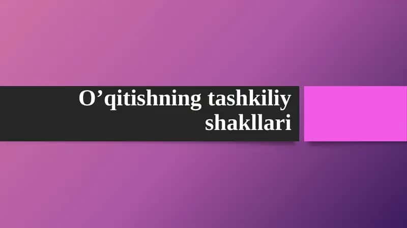 O’qitishning tashkiliy shakllari