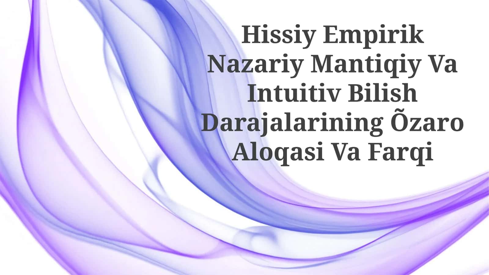 Hissiy Empirik Nazariy Mantiqiy Va Intuitiv Bilish Darajalarining Õzaro Aloqasi Va Farqi