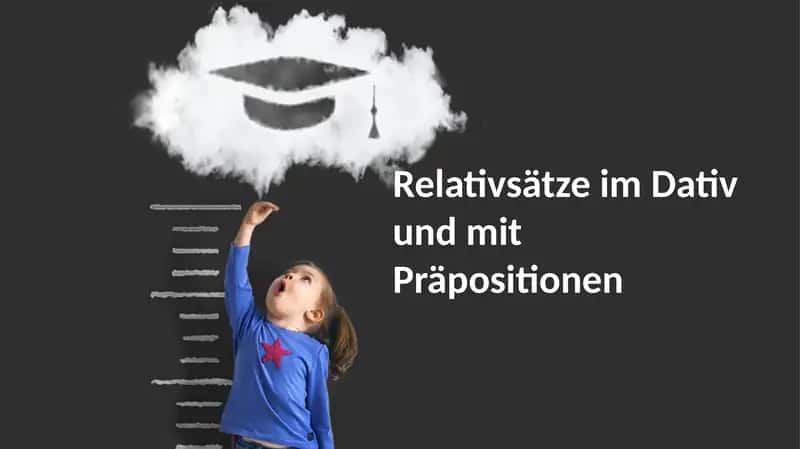 Relativsätze im Dativ und mit Präpositionen