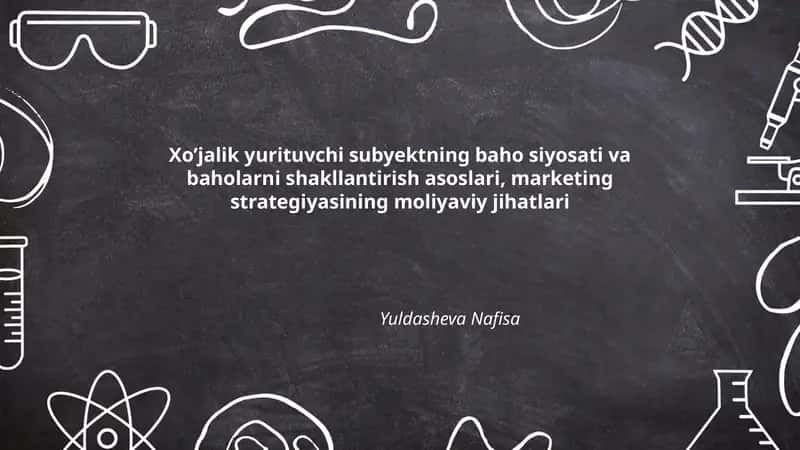 Xo’jalik yurituvchi subyektning baho siyosati va baholarni shakllantirish asoslari, marketing strategiyasining moliyaviy jihatlari
