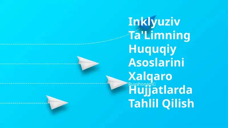 Inklyuziv Ta'Limning Huquqiy Asoslarini Xalqaro Hujjatlarda Tahlil Qilish