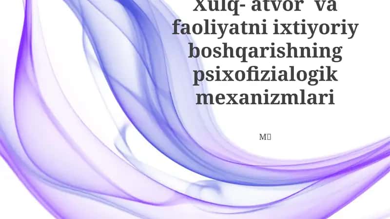 Xulq- atvor va faoliyatni ixtiyoriy boshqarishning psixofizialogik mexanizmlari