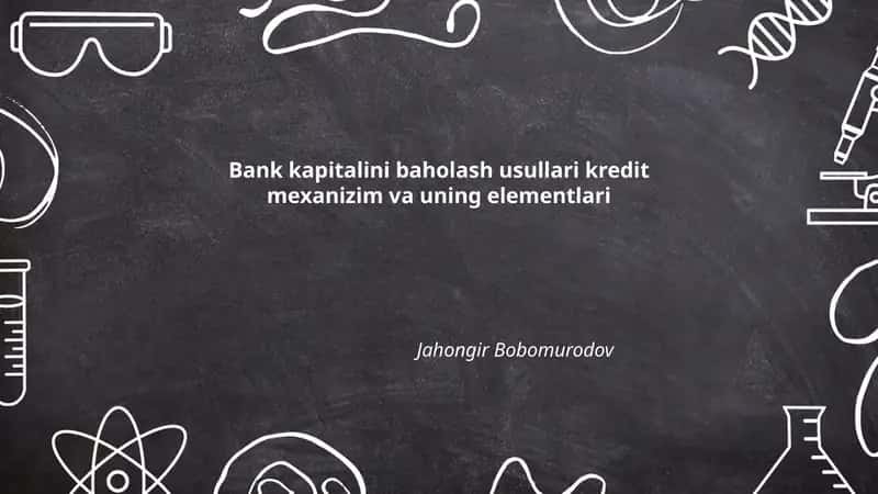 Bank kapitalini baholash usullari kredit mexanizim va uning elementlari