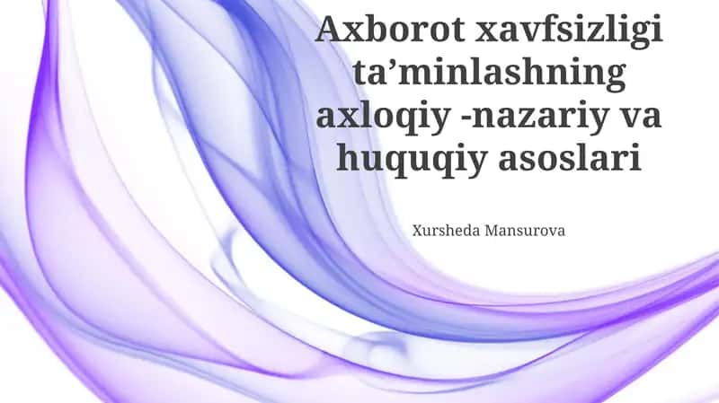 Axborot xavfsizligi taʼminlashning axloqiy -nazariy va huquqiy asoslari