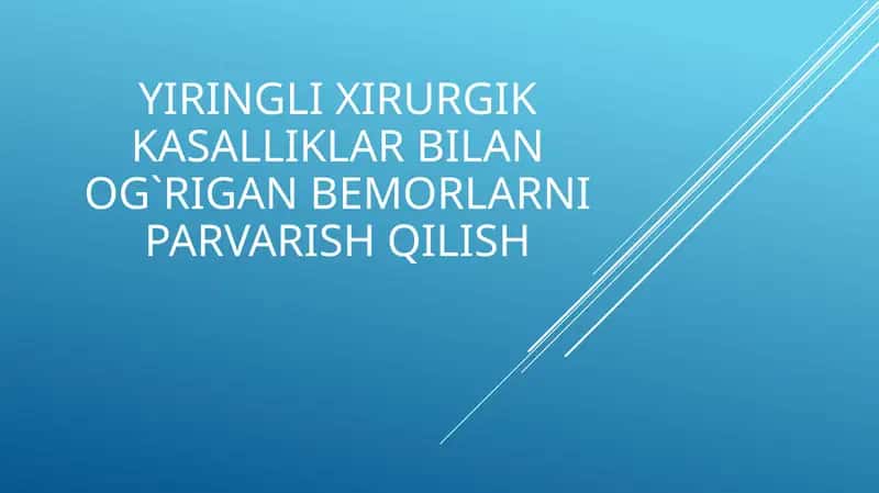 Yiring lixirurgik kasalliklar bilan o`rigan bemorlarni parvarish qilish