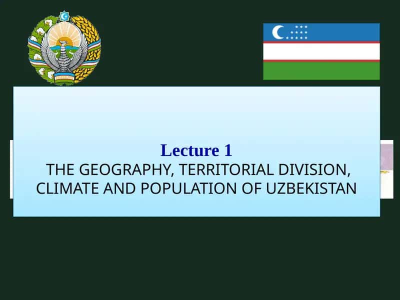THE GEOGRAPHY, TERRITORIAL DIVISION, CLIMATE AND POPULATION OF UZBEKISTAN