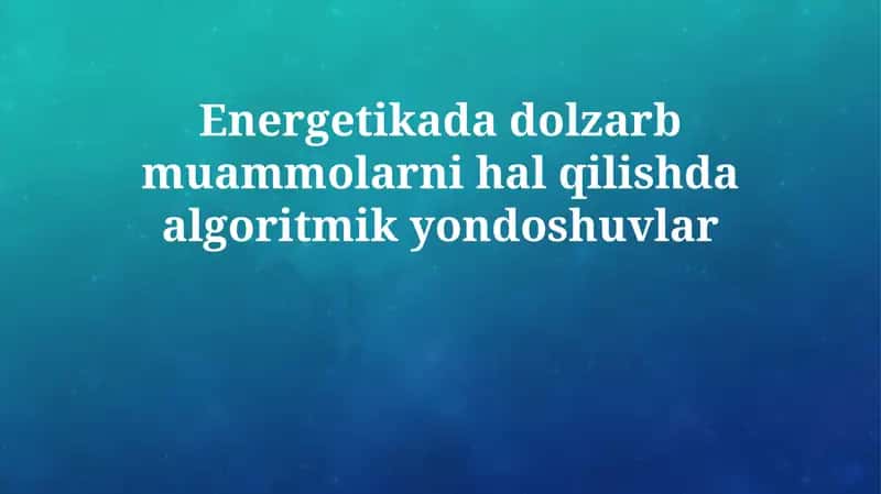 Energetikada dolzarb muammolarni hal qilishda algoritmik yondoshuvlar