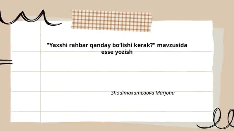 "Yaxshi rahbar qanday boʻlishi kerak?" mavzusida esse yozish