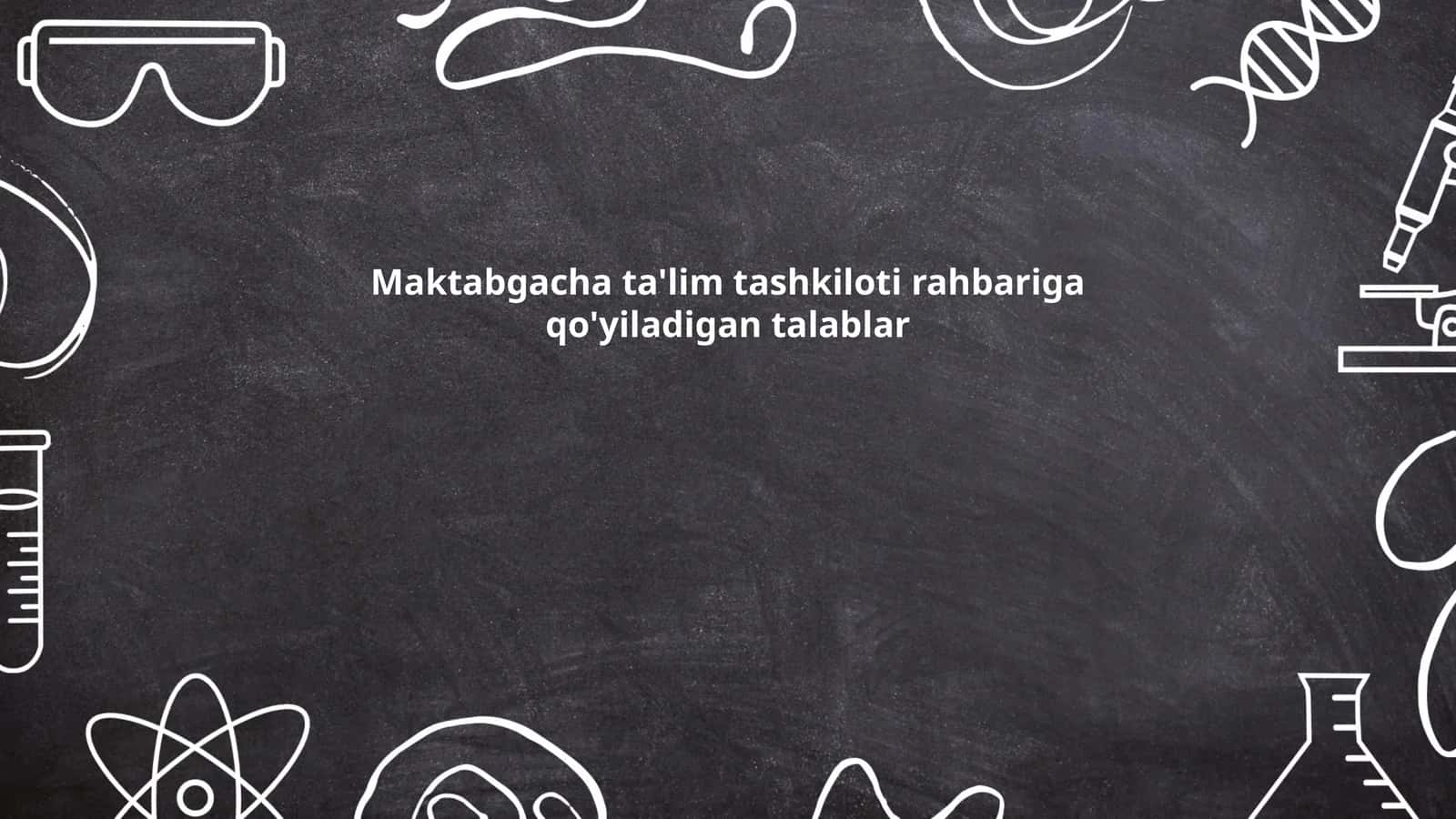 Maktabgacha ta'lim tashkiloti rahbariga qo'yiladigan talablar