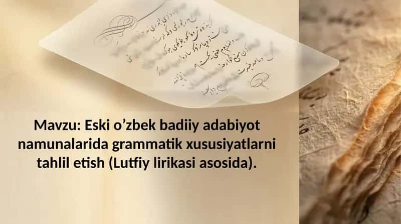 Eski o’zbek badiiy adabiyot namunalarida grammatik xususiyatlarni tahlil etish (Lutfiy lirikasi asos