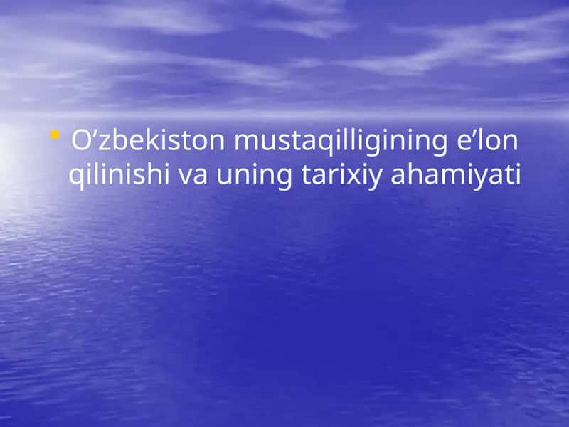 O’zbekiston mustaqilligining e’lon qilinishi va uning tarixiy ahamiyati