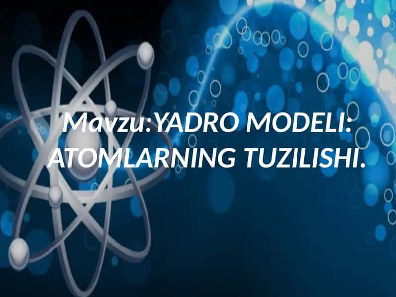 Yadro modeli. Atomlarning tuzilishi.