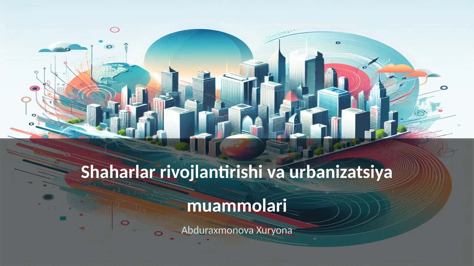 Shaharlar rivojlantirishi va urbanizatsiya muammolari