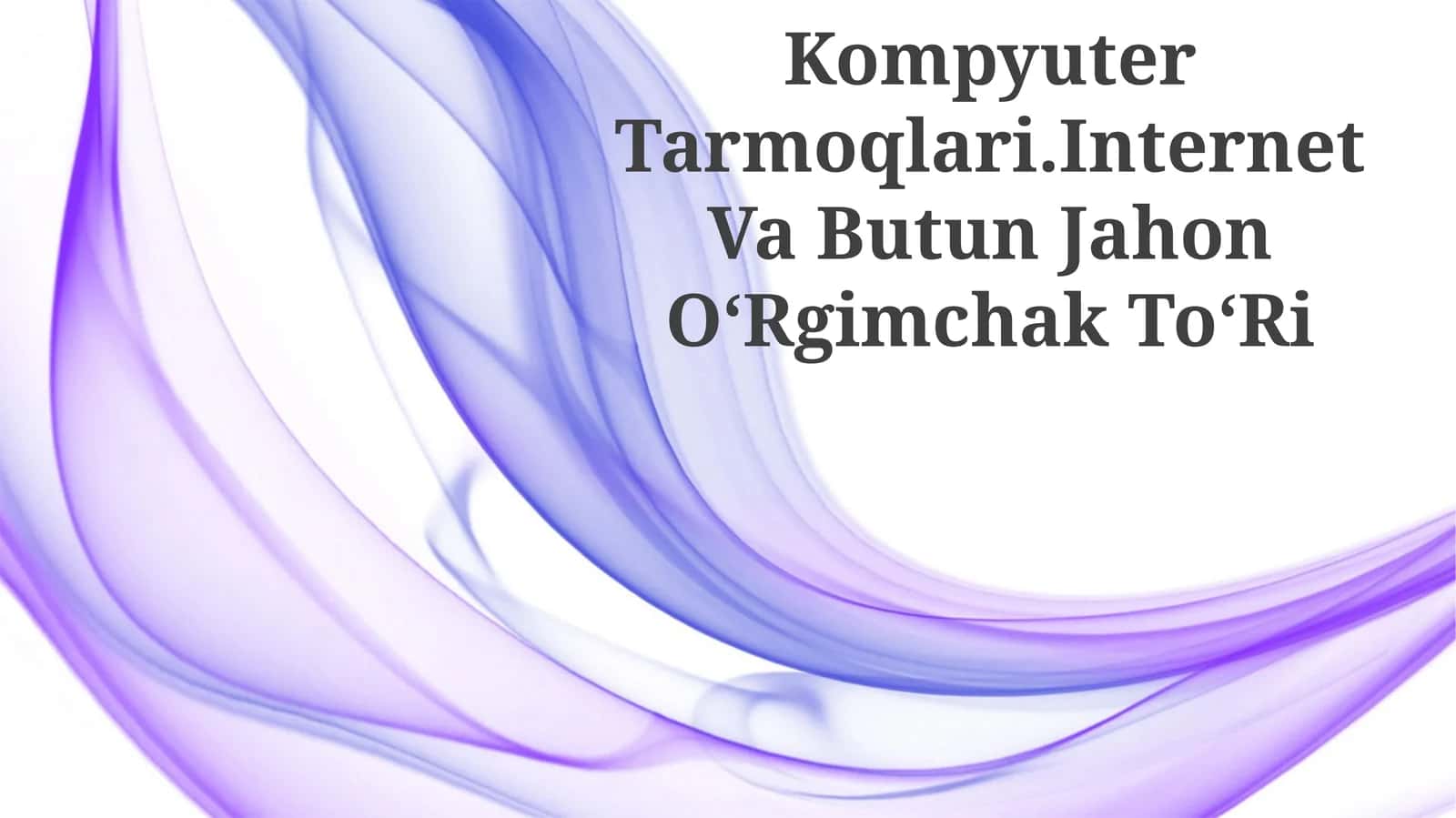 Kompyuter Tarmoqlari.Internet Va Butun Jahon OʻRgimchak ToʻRi