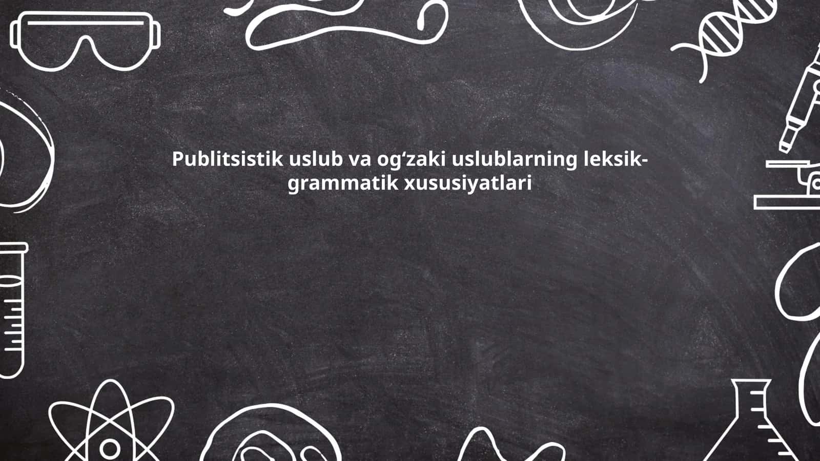 Publitsistik uslub va ogʻzaki uslublarning leksik-grammatik xususiyatlari