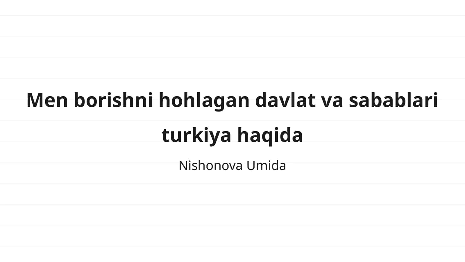 Men borishni hohlagan davlat va sabablari turkiya haqida