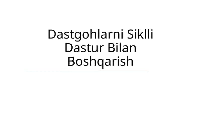 Dastgohlarni Siklli Dastur Bilan Boshqarish