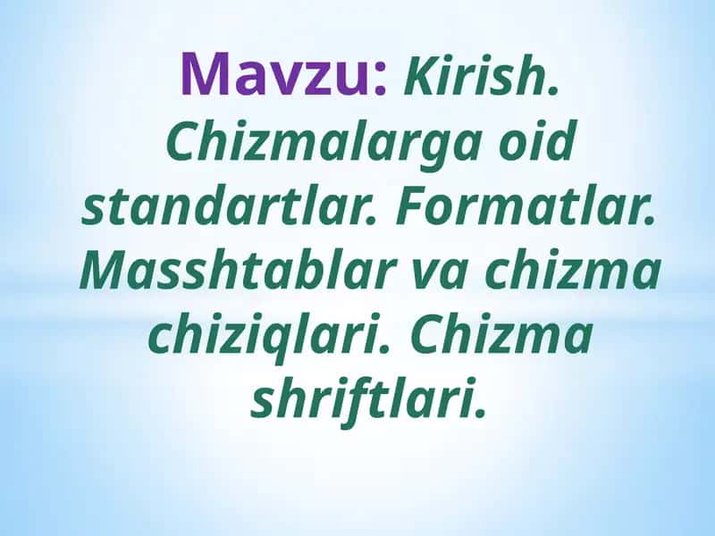 Chizmalarga oid standartlar. Formatlar. Masshtablar va chizma chiziqlari. Chizma shriftlari.