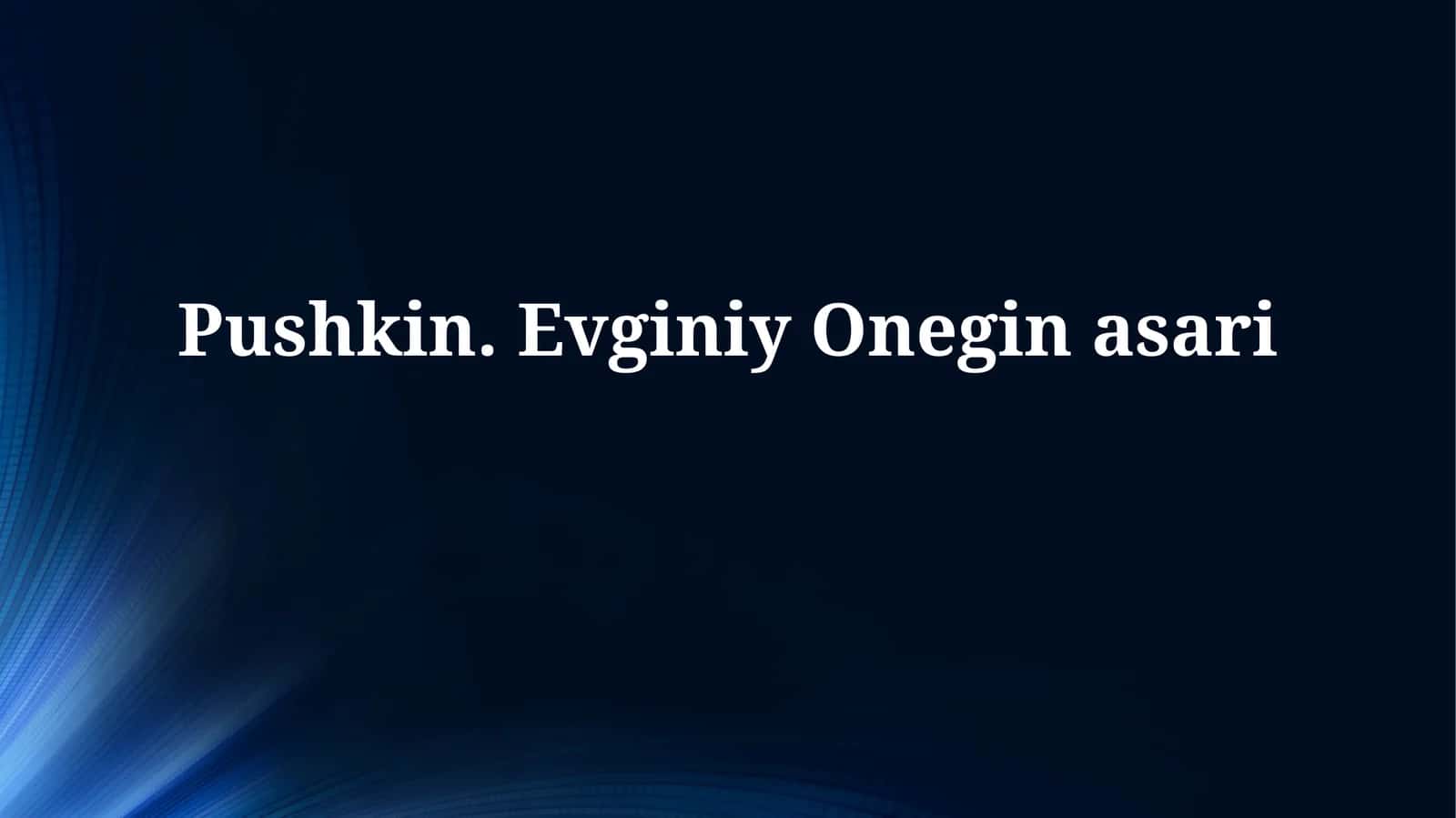 Pushkin va “Evgeniy Onegin” romanining yaratilishi