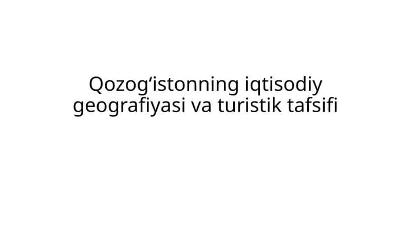 Qozogʻistonning iqtisodiy geografiyasi va turistik tafsifi