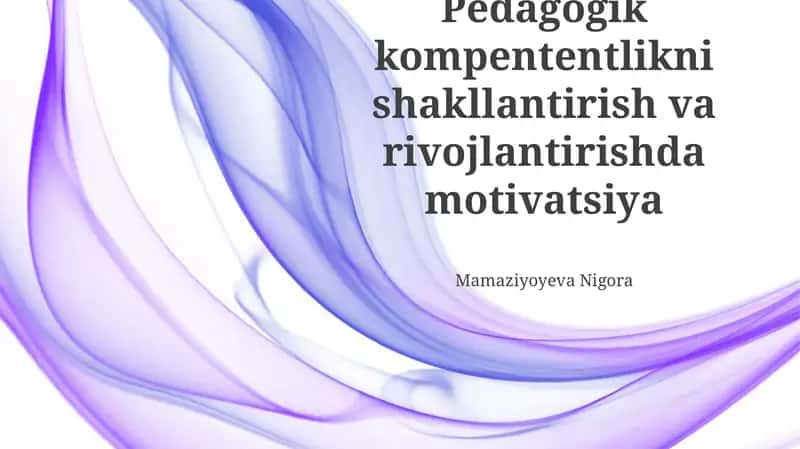 Pedagogik kompetentsiyani rivojlantirishda motivatsiyani oshirish yoʻllari
