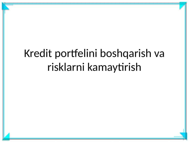 Kredit portfelini boshqarish va risklarni kamaytirish
