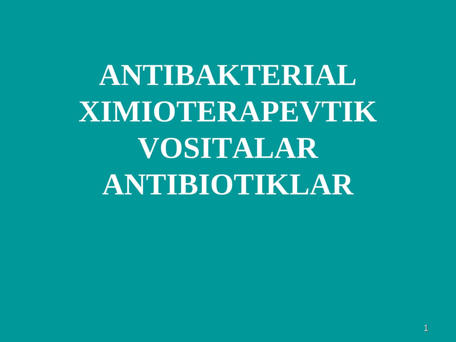 ANTIBAKTERIAL XIMIOTERAPEVTIK VOSITALAR ANTIBIOTIKLAR