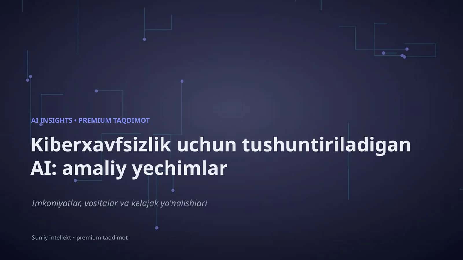 Kiberxavfsizlik uchun tushuntiriladigan AI: amaliy yechimlar