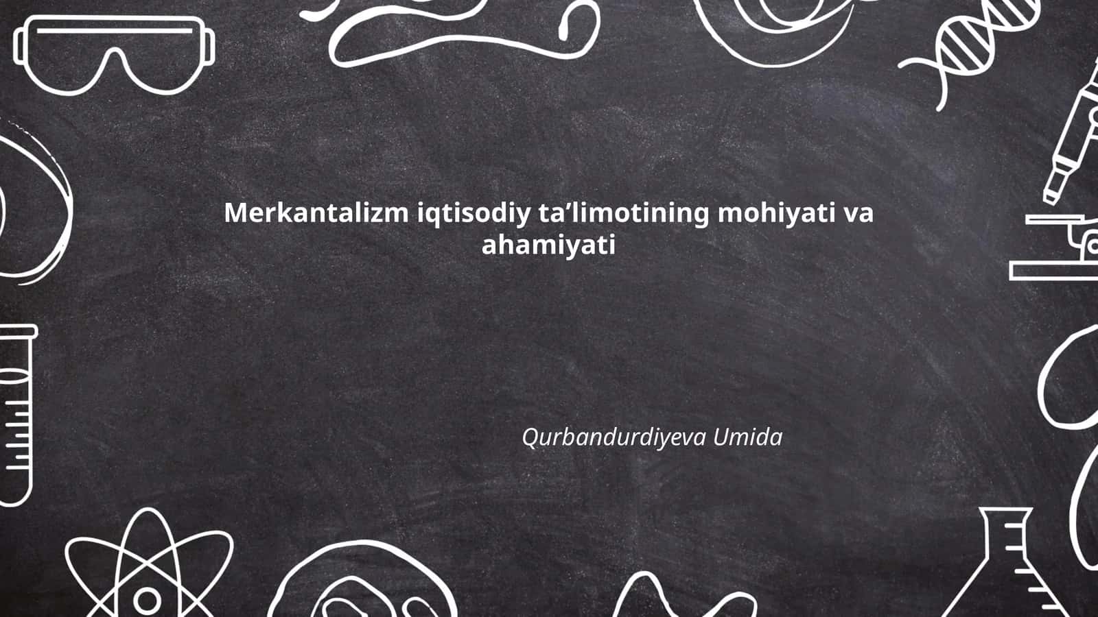 Merkantalizm iqtisodiy taʼlimotining mohiyati va ahamiyati