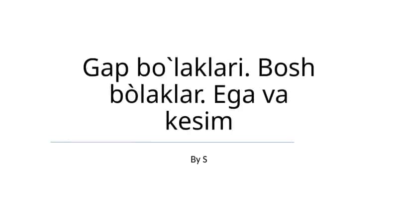 Gap bo`laklari. Bosh bòlaklar. Ega va kesim