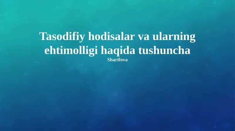 Tasodifiy hodisalar va ularning ehtimolligi haqida tushuncha