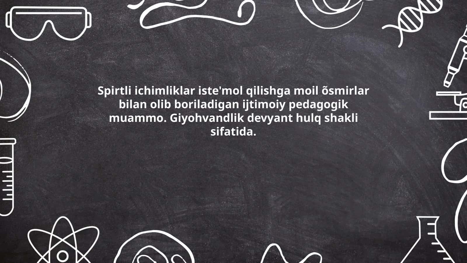 Spirtli ichimliklar iste'mol qilishga moil õsmirlar bilan olib boriladigan ijtimoiy pedagogik muammo. Giyohvandlik devyant hulq shakli sifatida