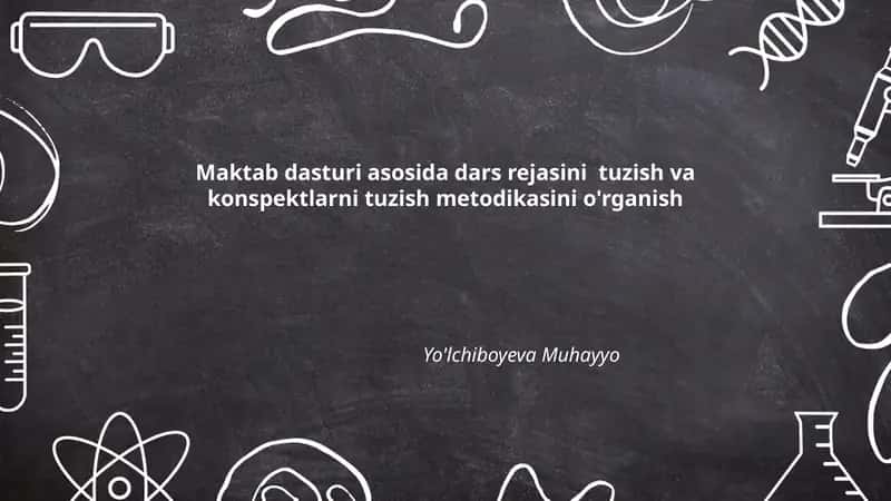 Maktab dasturi asosida dars rejasini tuzish va konspektlarni tuzish metodikasi