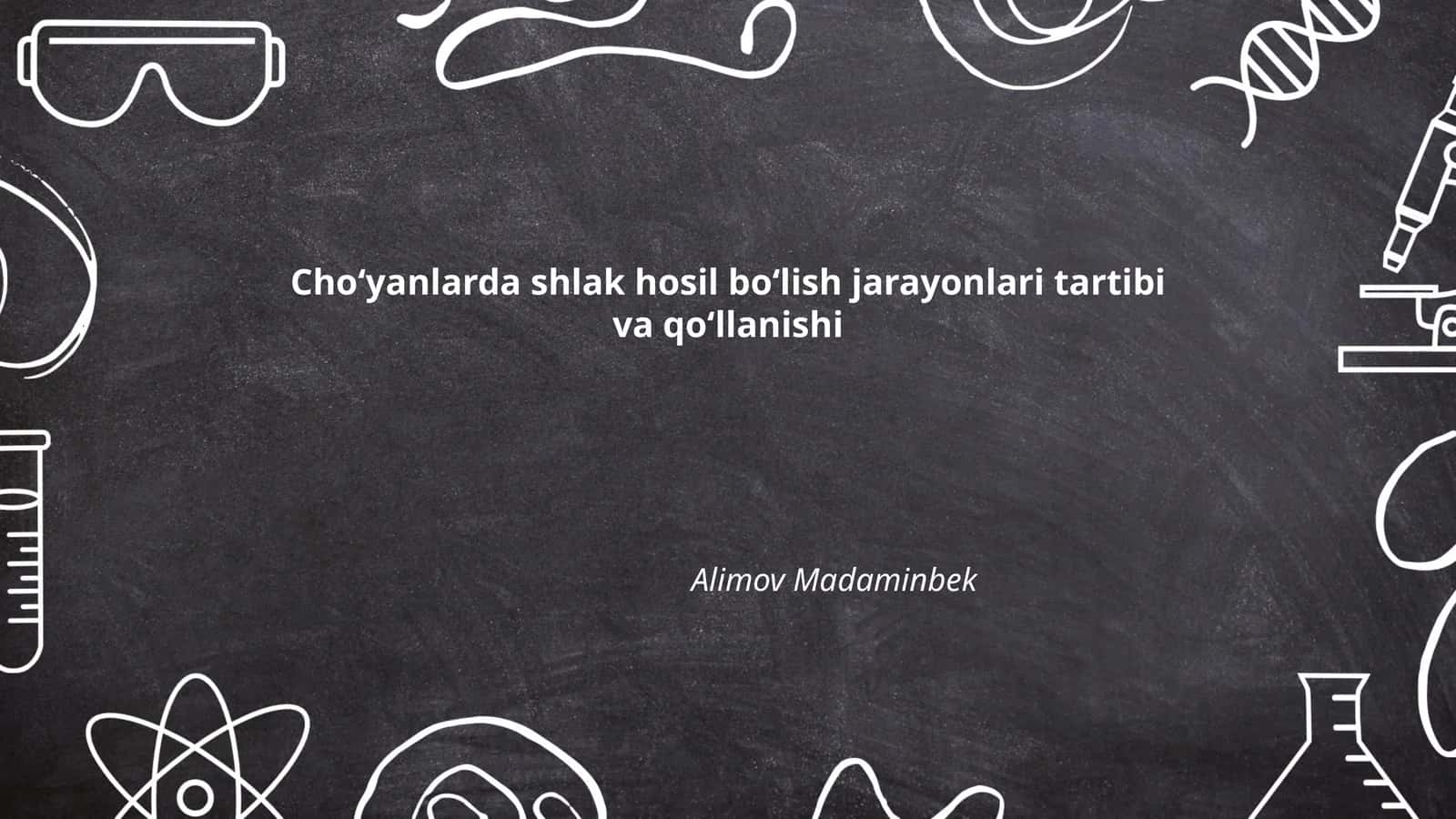 Choʻyanlarda shlak hosil boʻlish jarayonlari tartibi va qoʻllanishi